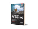 Ice & Mixed Climbing: Improve Technique, Safety, and Performance, 2nd Edition